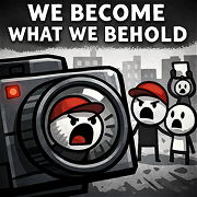 We Become What We Behold
